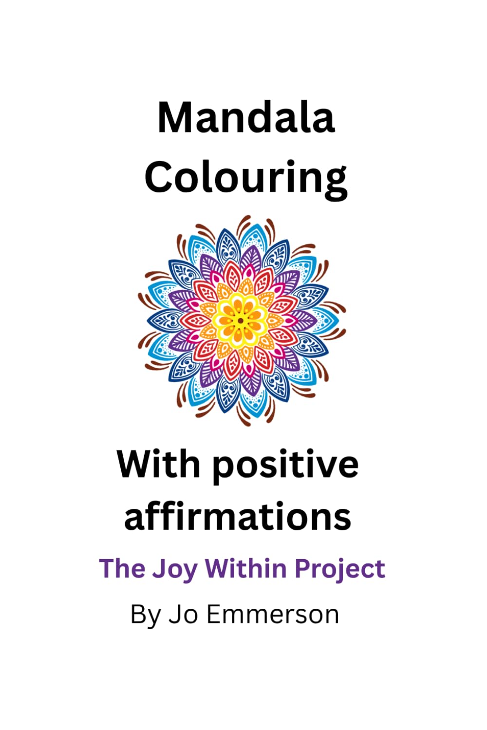 Mandala Colouring With Positive Affirmations: The Joy Within Project
