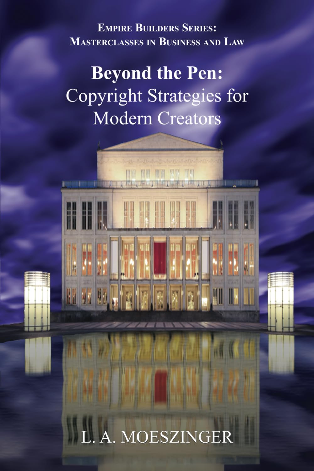 Beyond the Pen: Copyright Strategies for Modern Creators (Empire Builders: Masterclasses in Business and Law)