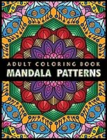 Mandala Patterns Adult Coloring Book: An Adults Coloring Books For Mandala Lovers, Amazing Mandala Pattern Designs, 44 Unique Design Mandala Coloring B08FKSFJRZ Book Cover