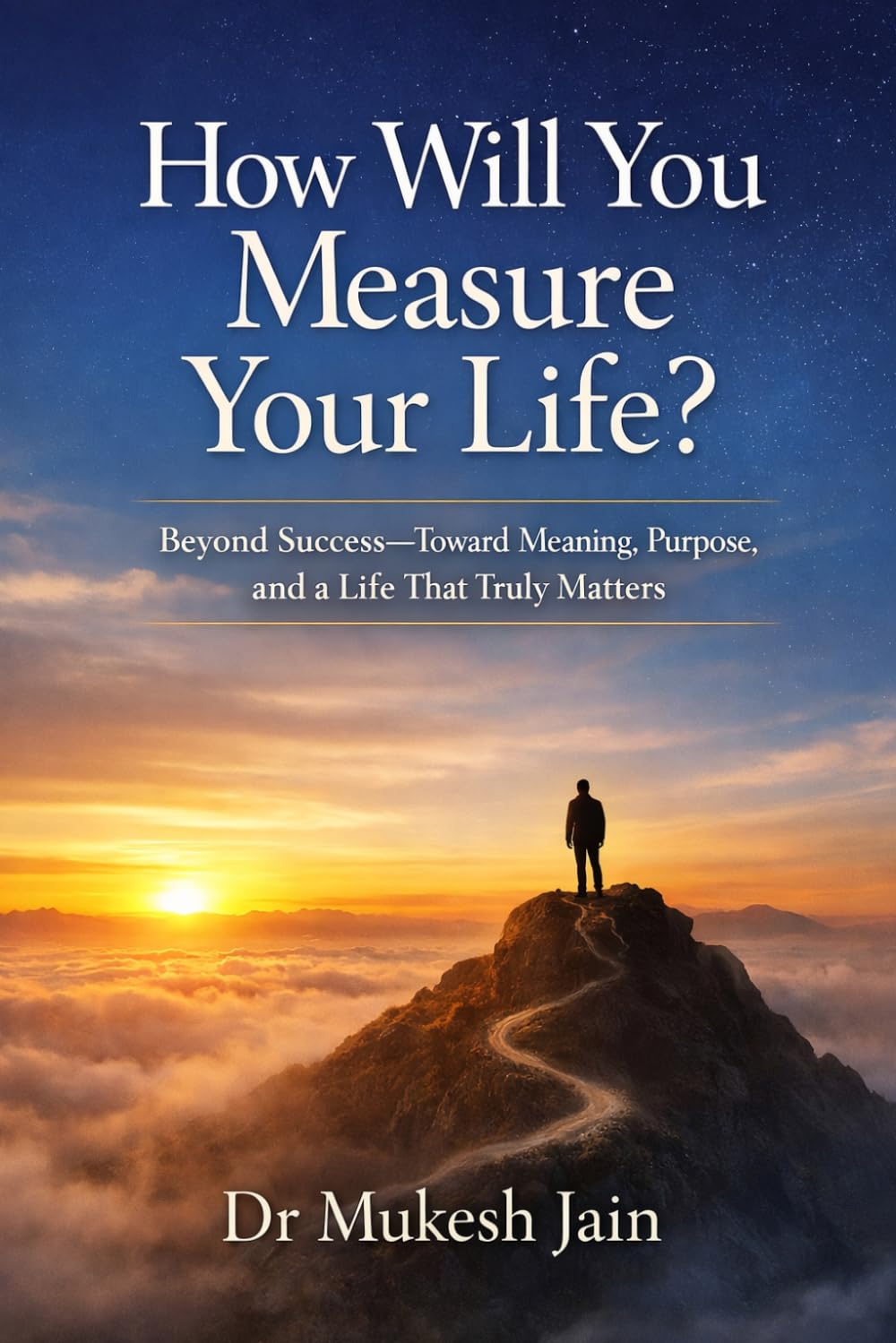 How Will You Measure Your Life?: Beyond Success—Toward Meaning, Purpose, and a Life That Truly Matters