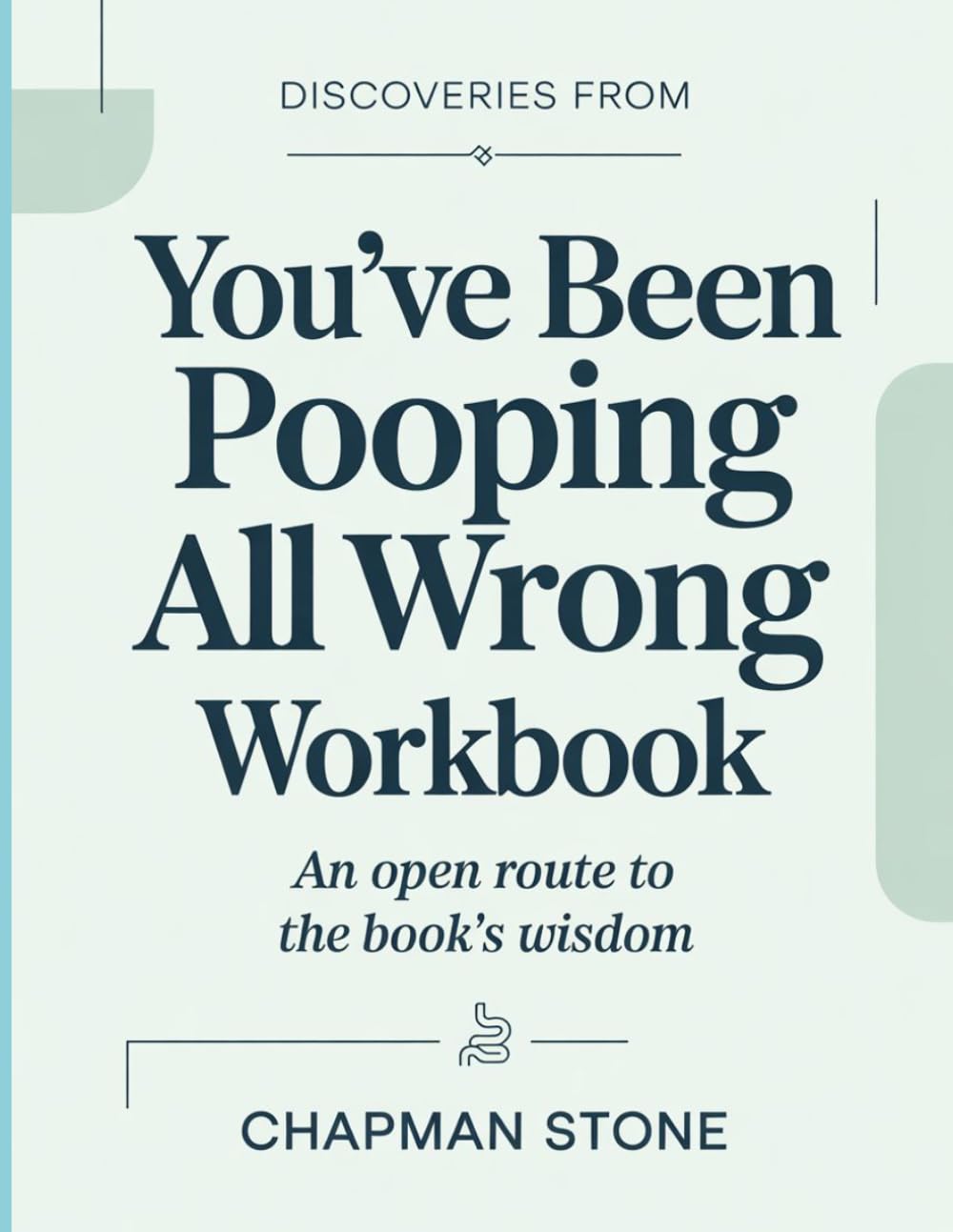 Discoveries From You've Been Pooping All Wrong: An open route to the book’s wisdom