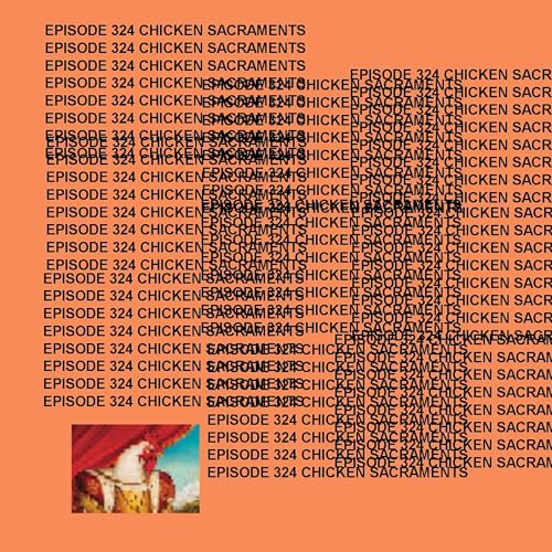 GTST Episode 324: Chicken Sacraments