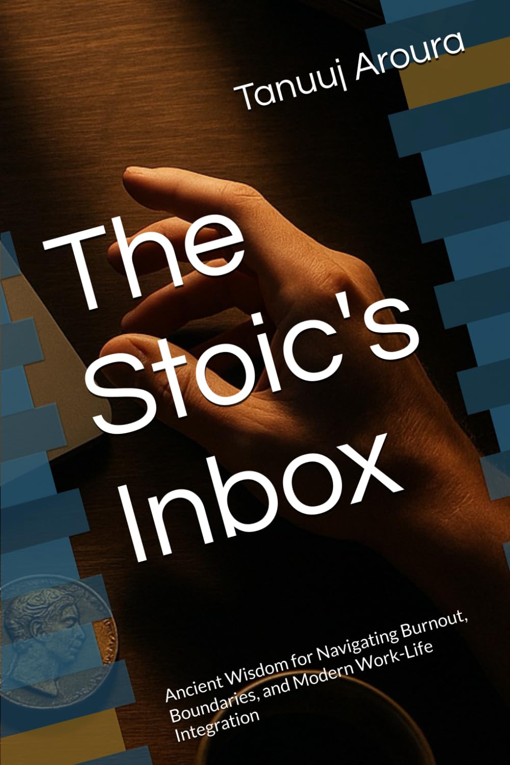 The Stoic's Inbox: Ancient Wisdom for Navigating Burnout, Boundaries, and Modern Work-Life Integration