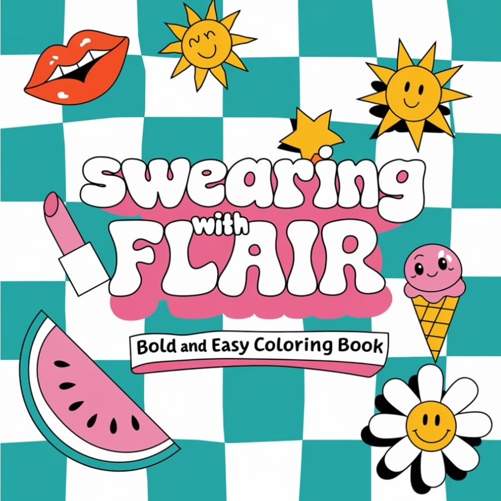 Swearing With Flair Bold and Easy Swear Words Coloring Book: 55 Brand-New Hilarious Curse Word Pages To Color, Simple Adult Designs For Humor And Relaxation (Adulting Is Hard: Swear & Color)