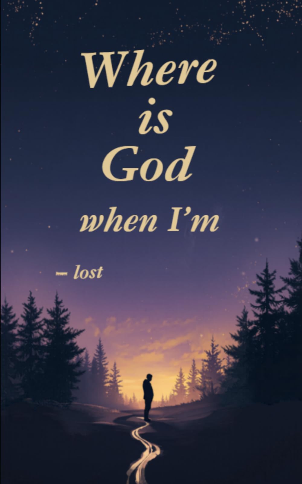 Where Is God When I'm Lost: Hope, Healing, And The God Who Never Leaves