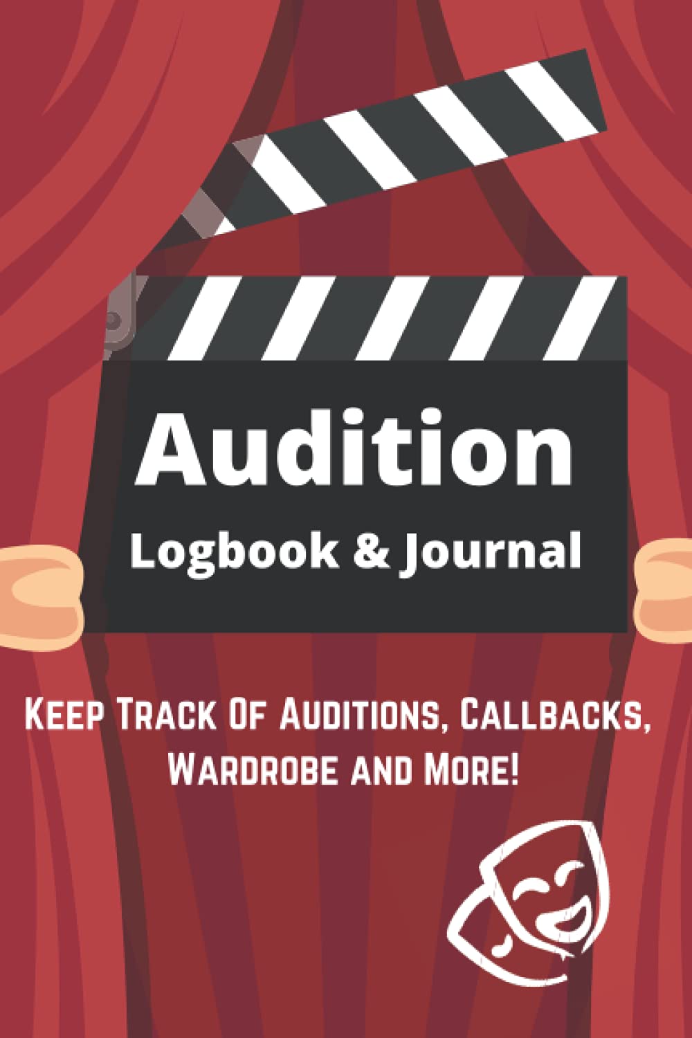 Audition Logbook and Acting Journal: Keep Track of Audition Notes, Characters, Scene Descriptions, Costumes, Props, Mileage and more