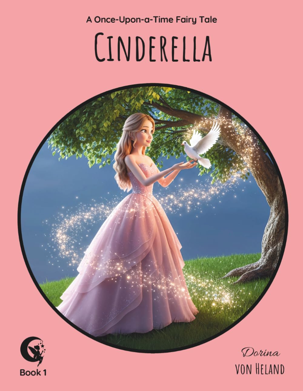 Cinderella: A Once-Upon-a-Time Fairy Tale