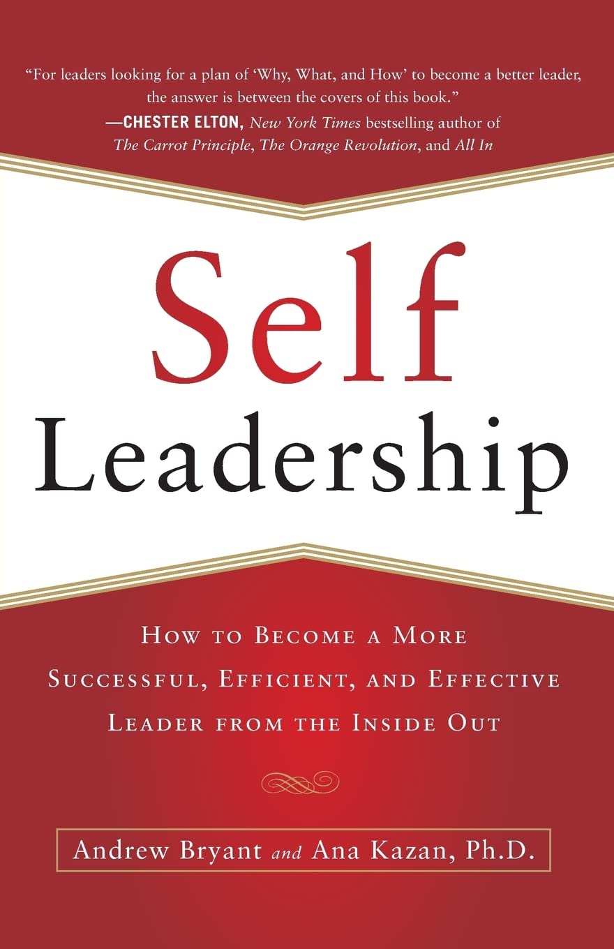 Self-Leadership: How to Become a More Successful, Efficient, and Effective Leader from the Inside Out (BUSINESS BOOKS)