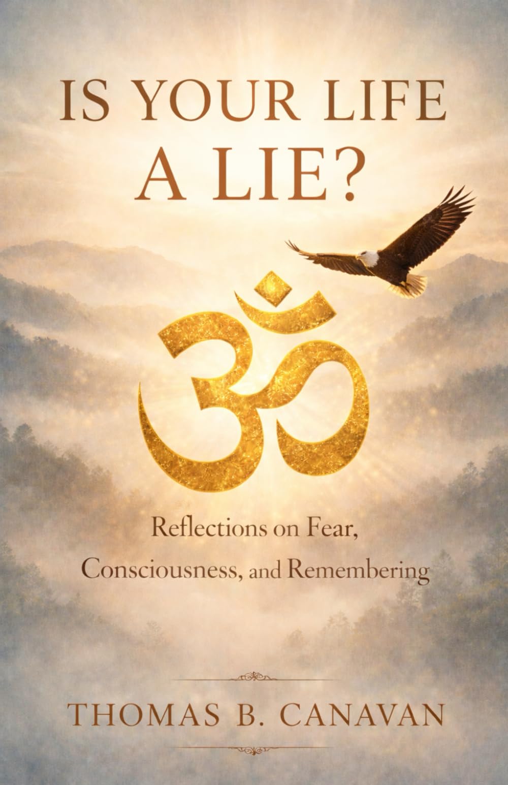 Is Your Life A Lie?: Reflections on Fear, Consciousness, and Remembering