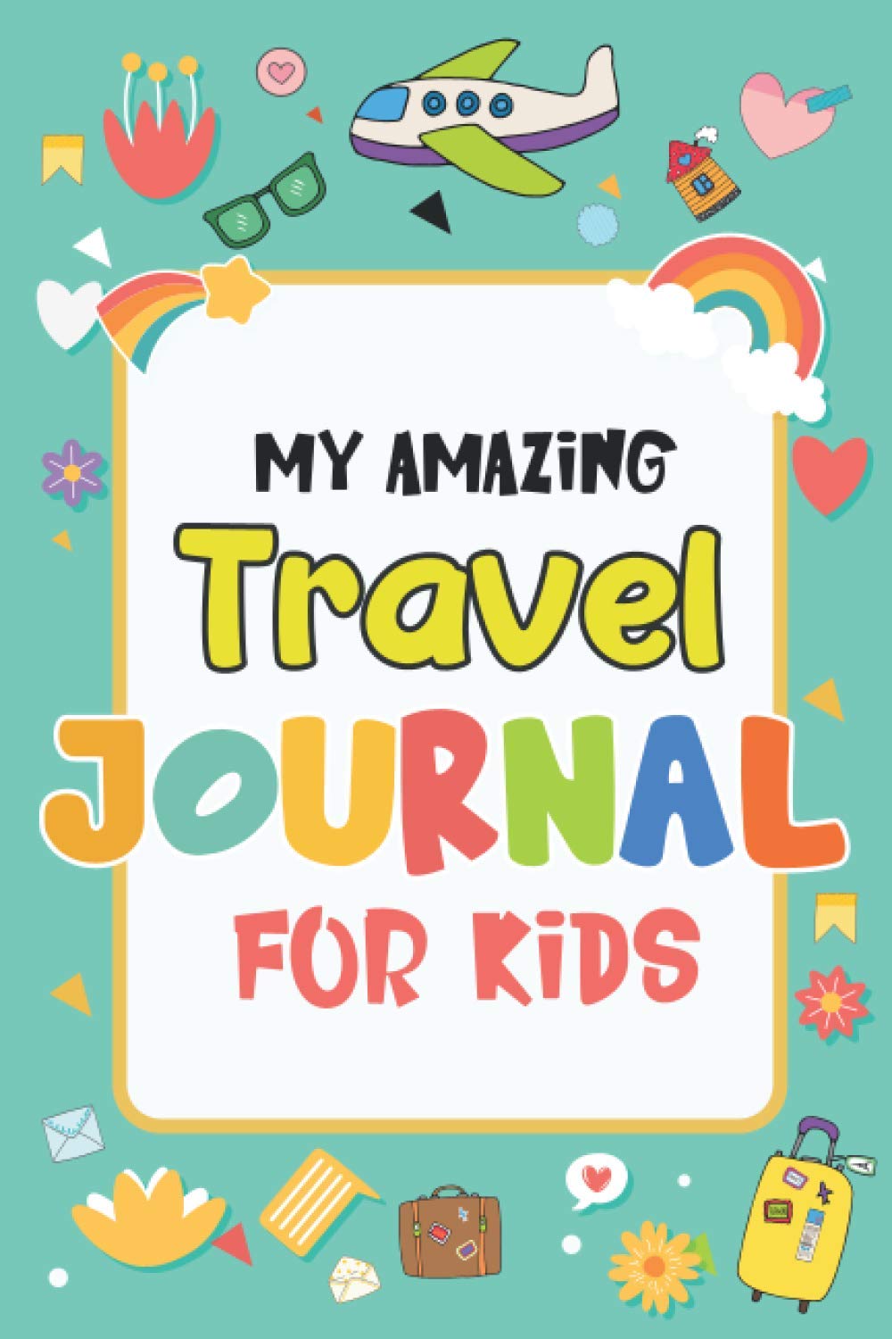 My Amazing Travel Journal: Trip Diary For Kids, 120 Pages To Write Your Own Adventures