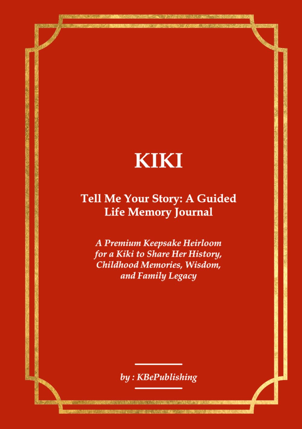 KIKI Tell Me Your Story: A Guided Life Memory Journal: A Premium Keepsake Heirloom for a Kiki to Share Her History, Childhood Memories, Wisdom, and Family Legacy