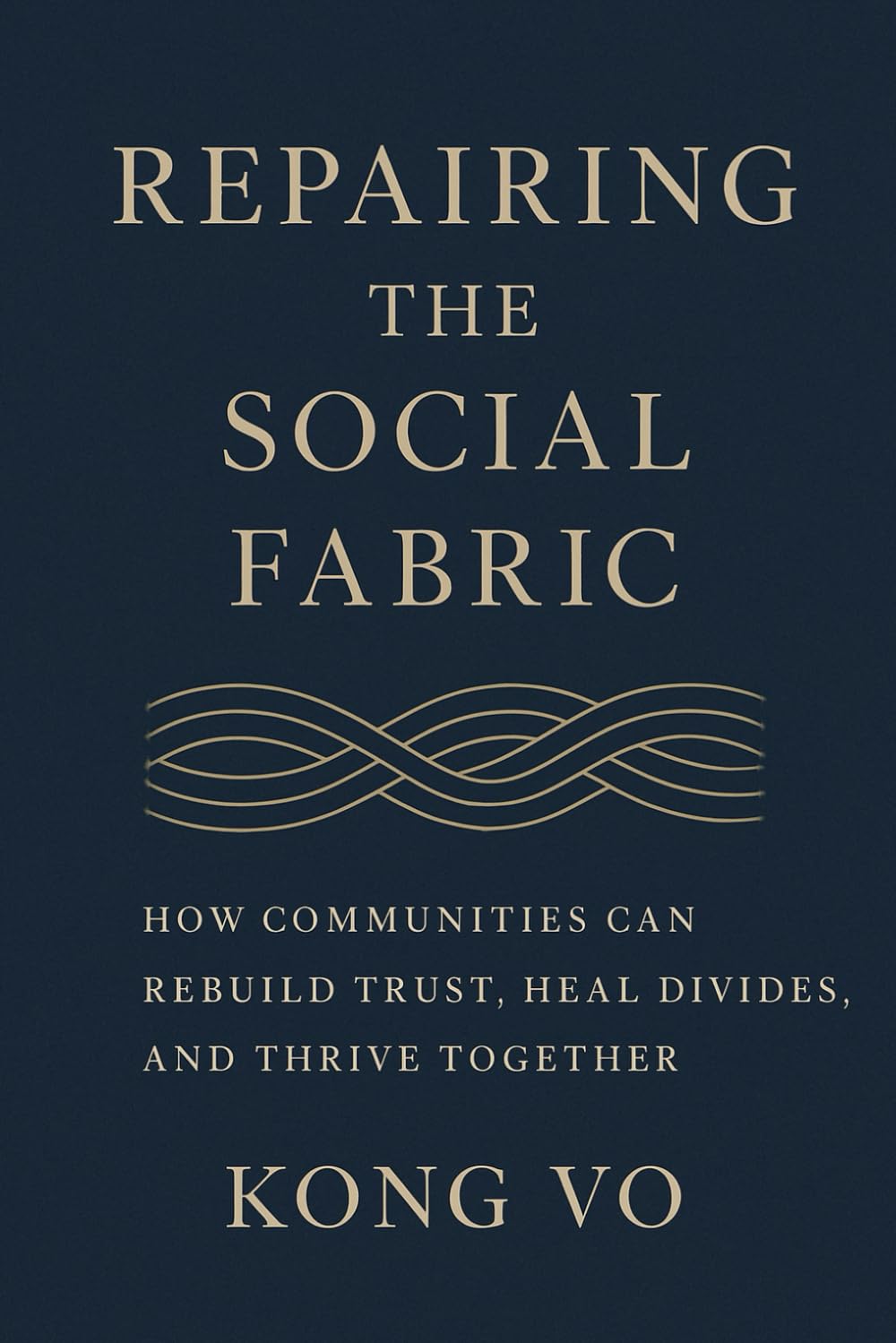 Repairing the Social Fabric: How Communities Can Rebuild Trust, Heal Divides, and Thrive Together