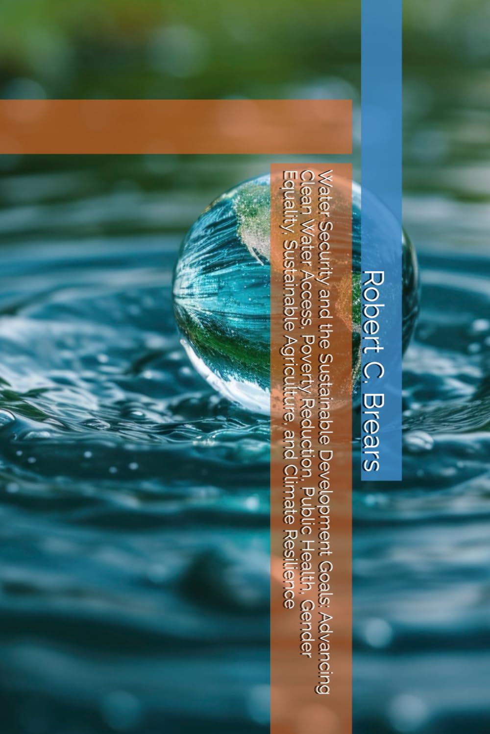 Water Security and the Sustainable Development Goals: Advancing Clean Water Access, Poverty Reduction, Public Health, Gender Equality, Sustainable Agriculture, and Climate Resilience
