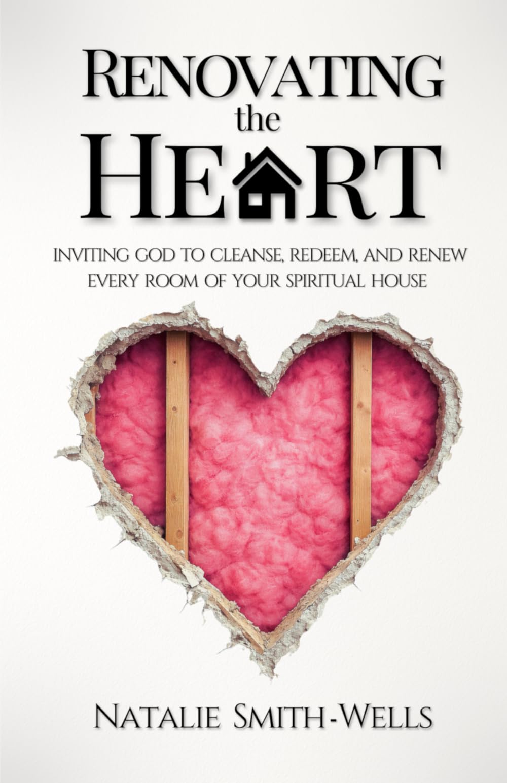 Renovating the Heart: Inviting God to Cleanse, Renew, and Redeem Every Room of Your Spiritual House
