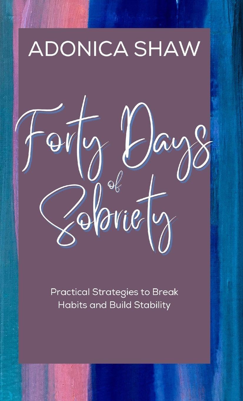 Forty Days of Sobriety: Practical Strategies to Break Habits and Build Stability (40 Days of)