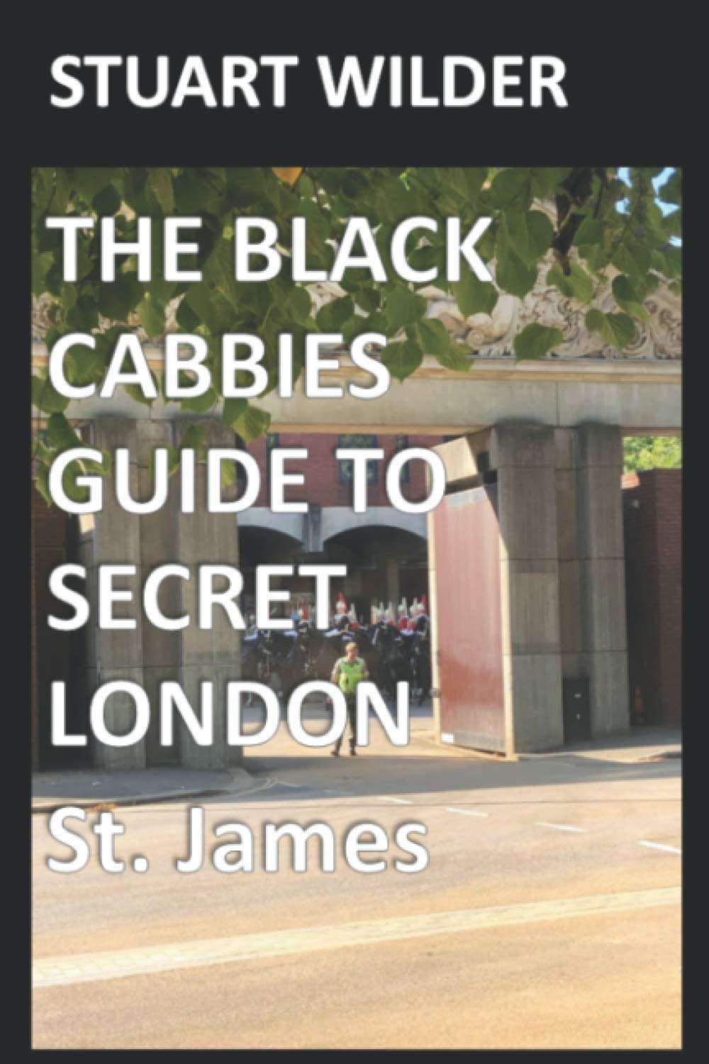 THE BLACK CABBIES GUIDE TO SECRET LONDON: ST. JAMES