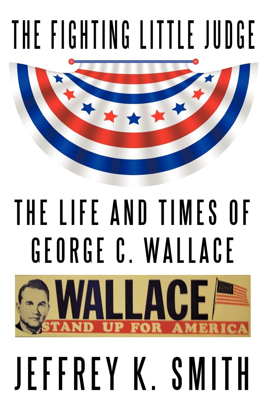The Fighting Little Judge: The Life and Times of George C. Wallace