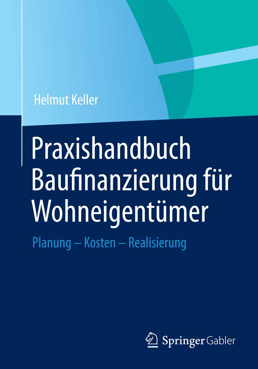 Praxishandbuch Baufinanzierung für Wohneigentümer: Planung - Kosten - Realisierung