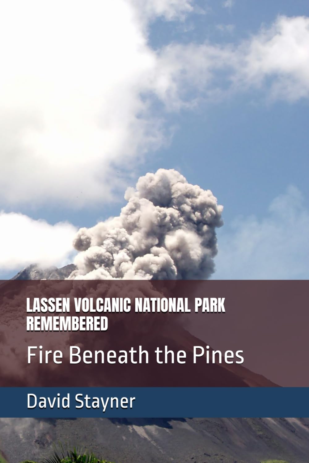 LASSEN VOLCANIC NATIONAL PARK REMEMBERED: Fire Beneath the Pines