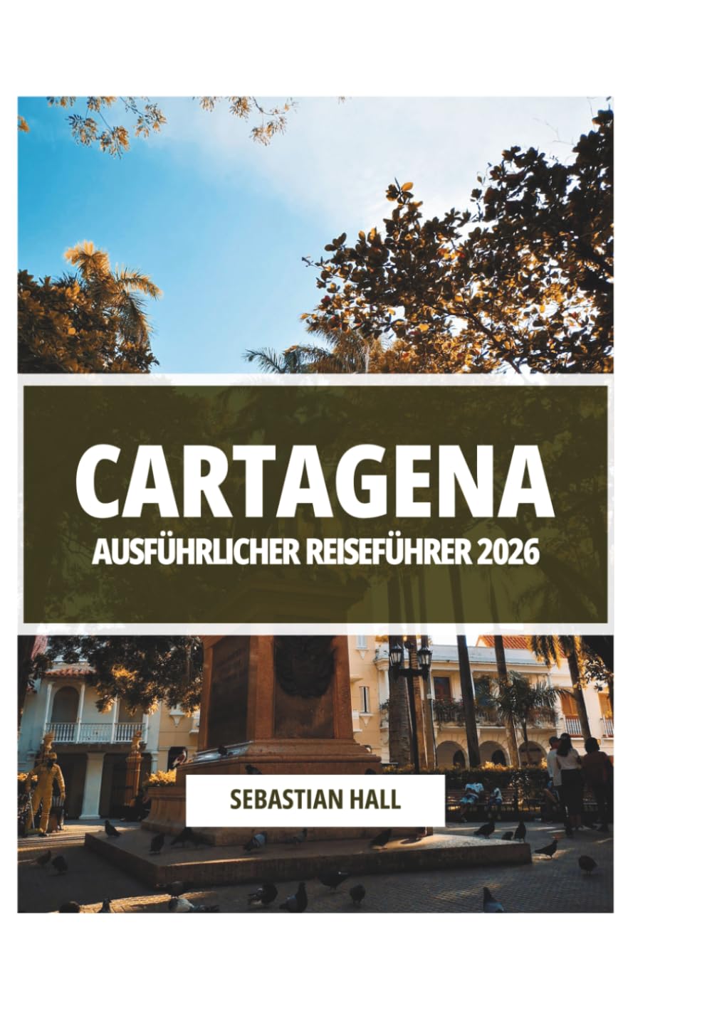 CARTAGENA AUSFÜHRLICHER REISEFÜHRER 2026