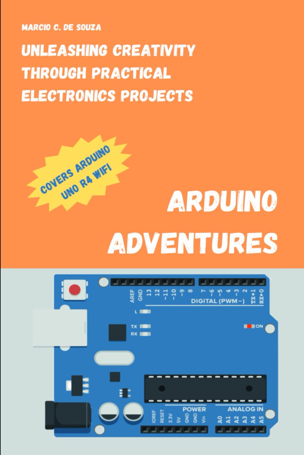 Arduino Adventures: Unleashing Creativity through Practical Electronics Projects