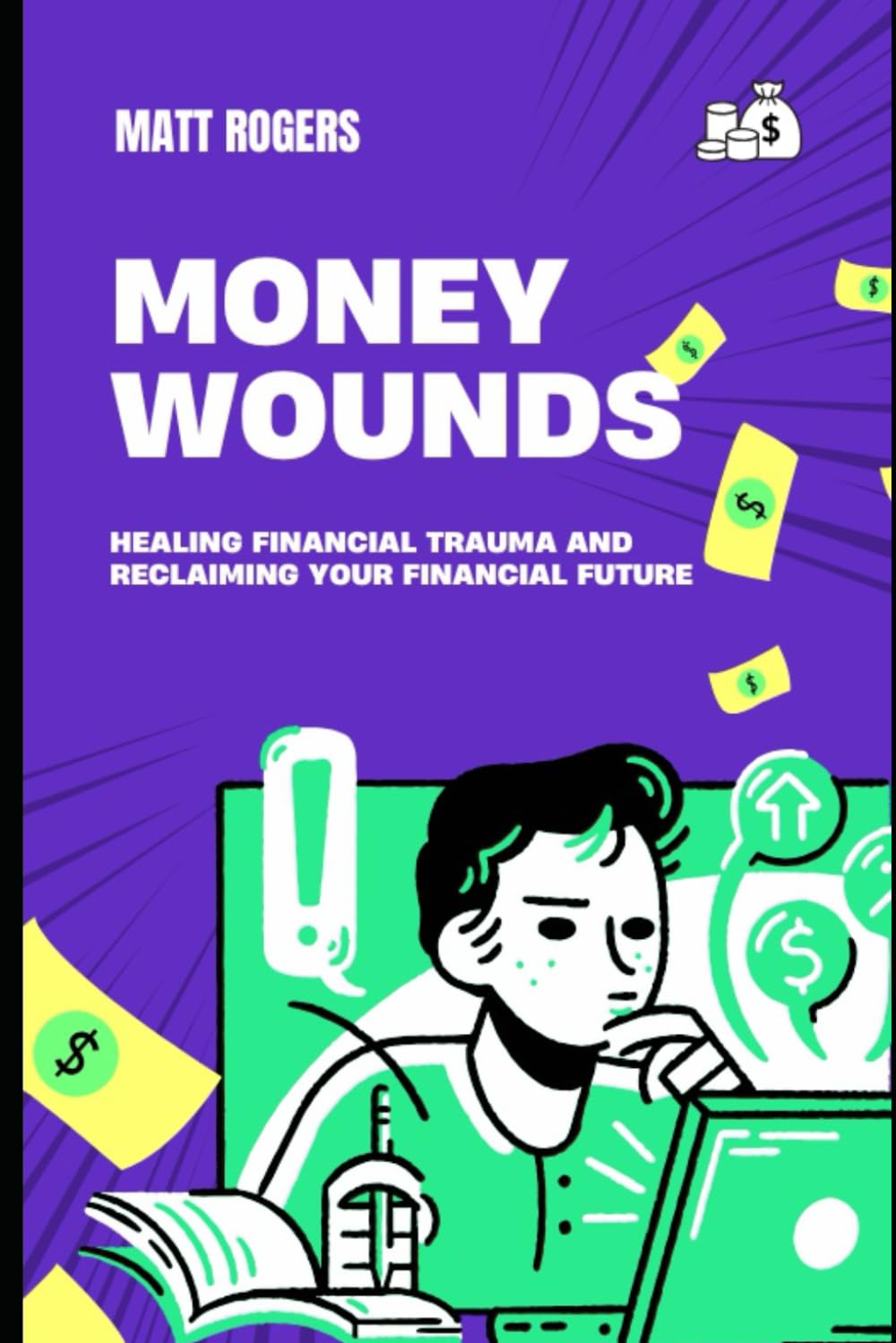 Money Wounds: Healing Financial Trauma and Reclaiming Your Financial Future