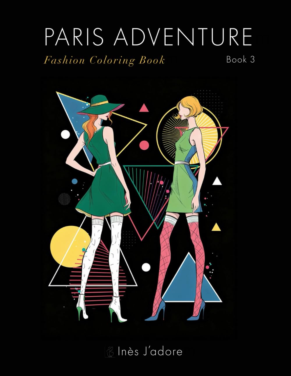 Paris Adventure : Fashion Coloring Book 3: Chic & Sophisticated Haute Couture Sketches for Adults and Teens