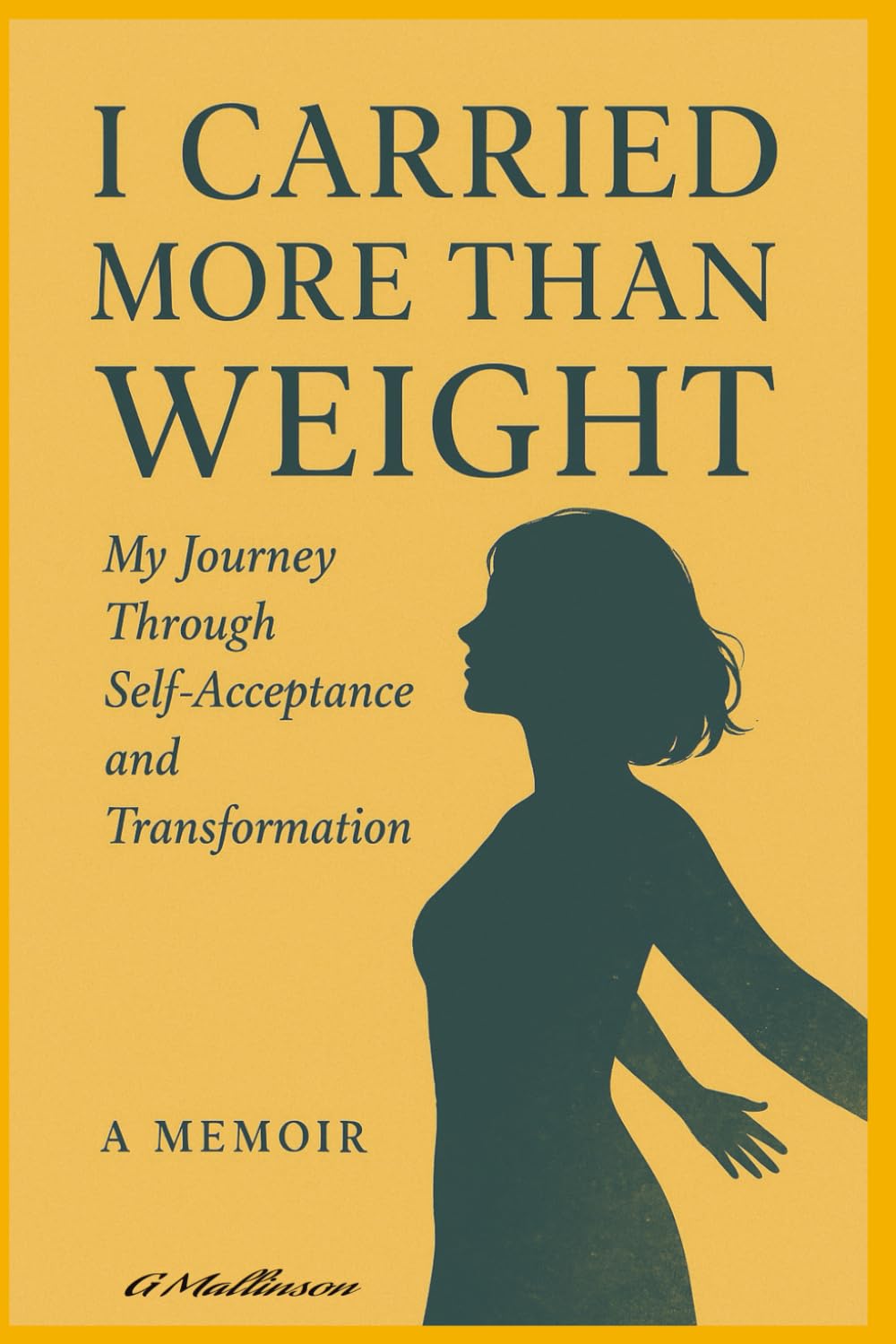 I Carried More Than Weight: A Raw, Honest Memoir About Losing Weight, Healing from Shame, and Reclaiming Your Life Without Diets or Gimmicks