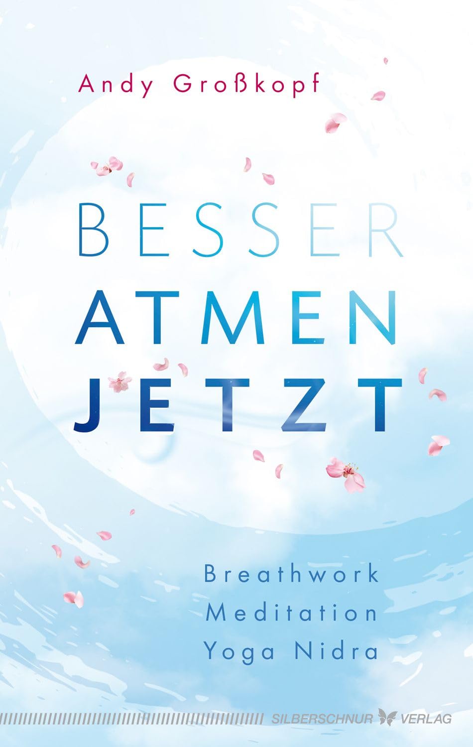 Besser atmen. Jetzt: Breathwork, Meditation, Yoga Nidra