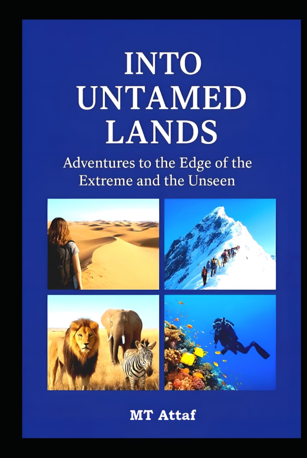 Into Untamed Lands: Adventures to the Edge of the Extreme and the Unseen