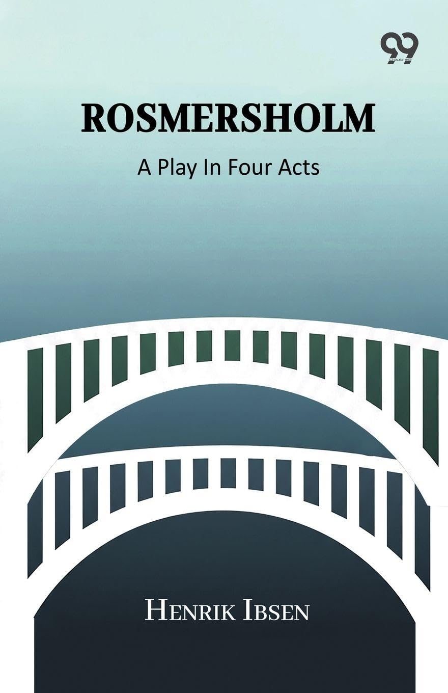 Rosmersholm: A Play In Four Acts