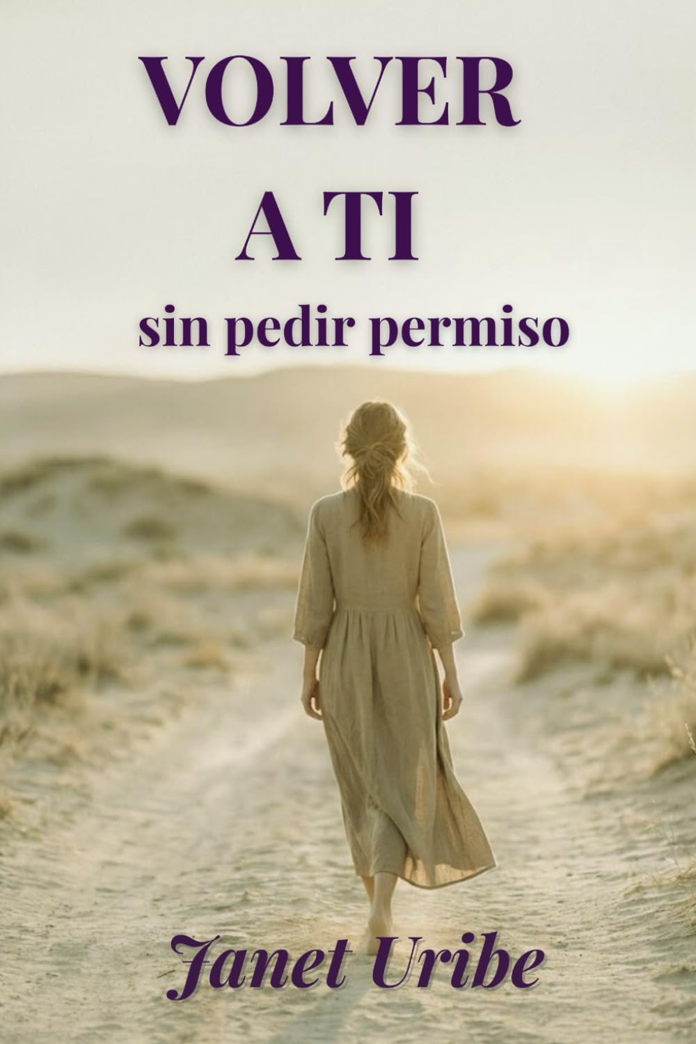 VOLVER A TI SIN PEDIR PERMISO: Amor propio, límites y paz emocional para mujeres cansadas de sostenerlo todo