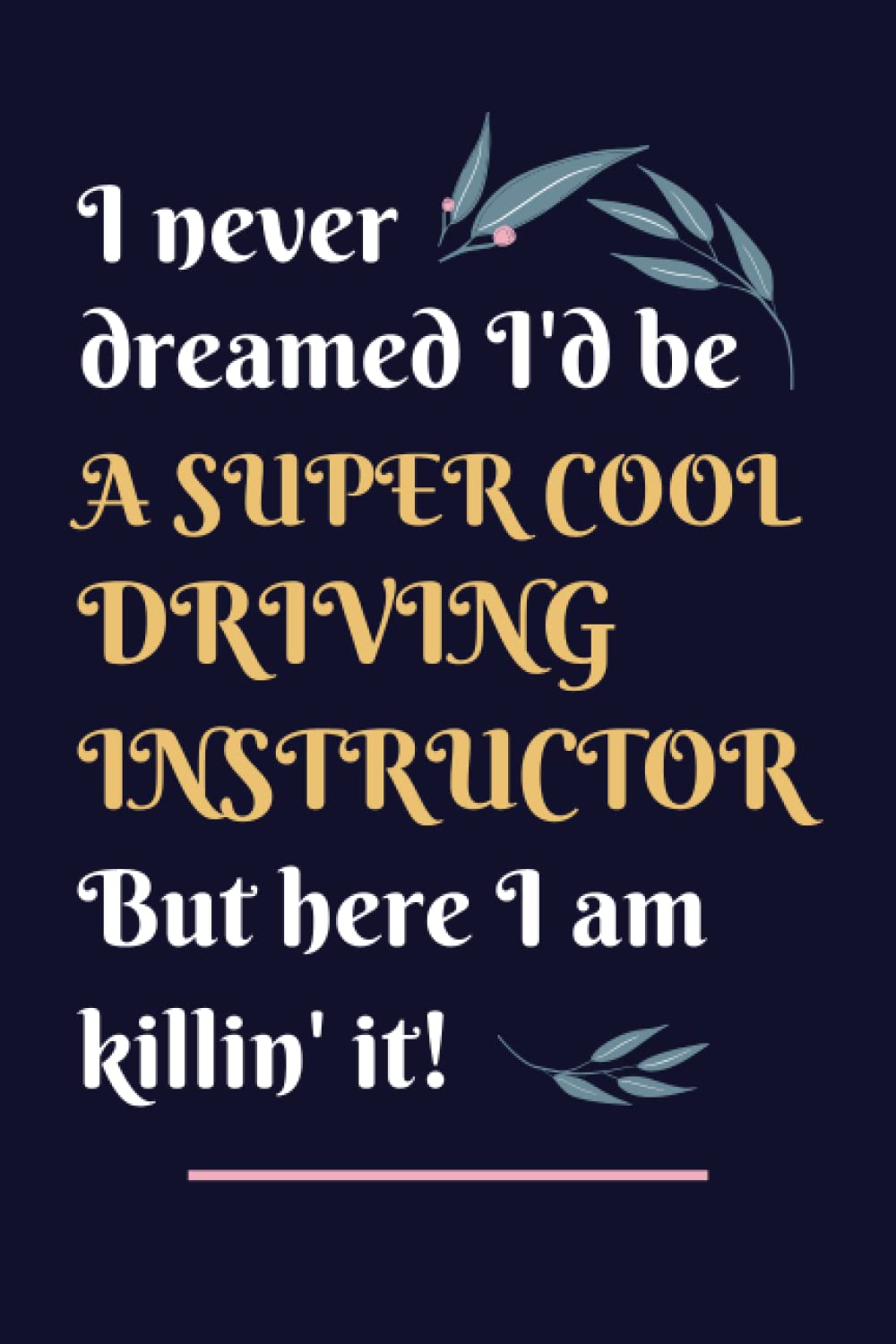 Driving Instructor Gifts: Lined Blank Notebook Journal, a Funny and Appreciation Thank You Gift for Driving Instructors to Write in