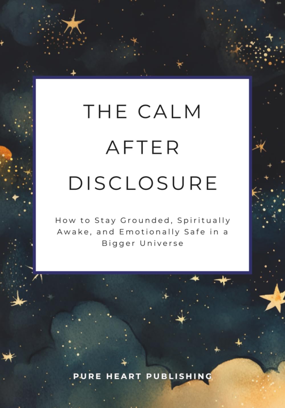 The Calm After Disclosure: How to Stay Grounded, Safe, and Emotionally Secure When Humanity Is No Longer Alone