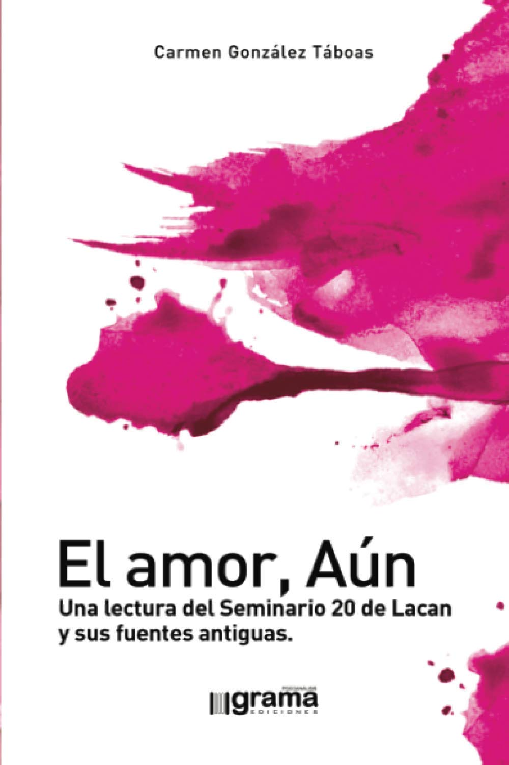 El amor, aún: Una lectura del Seminario 20 de Lacan y sus fuentes antiguas