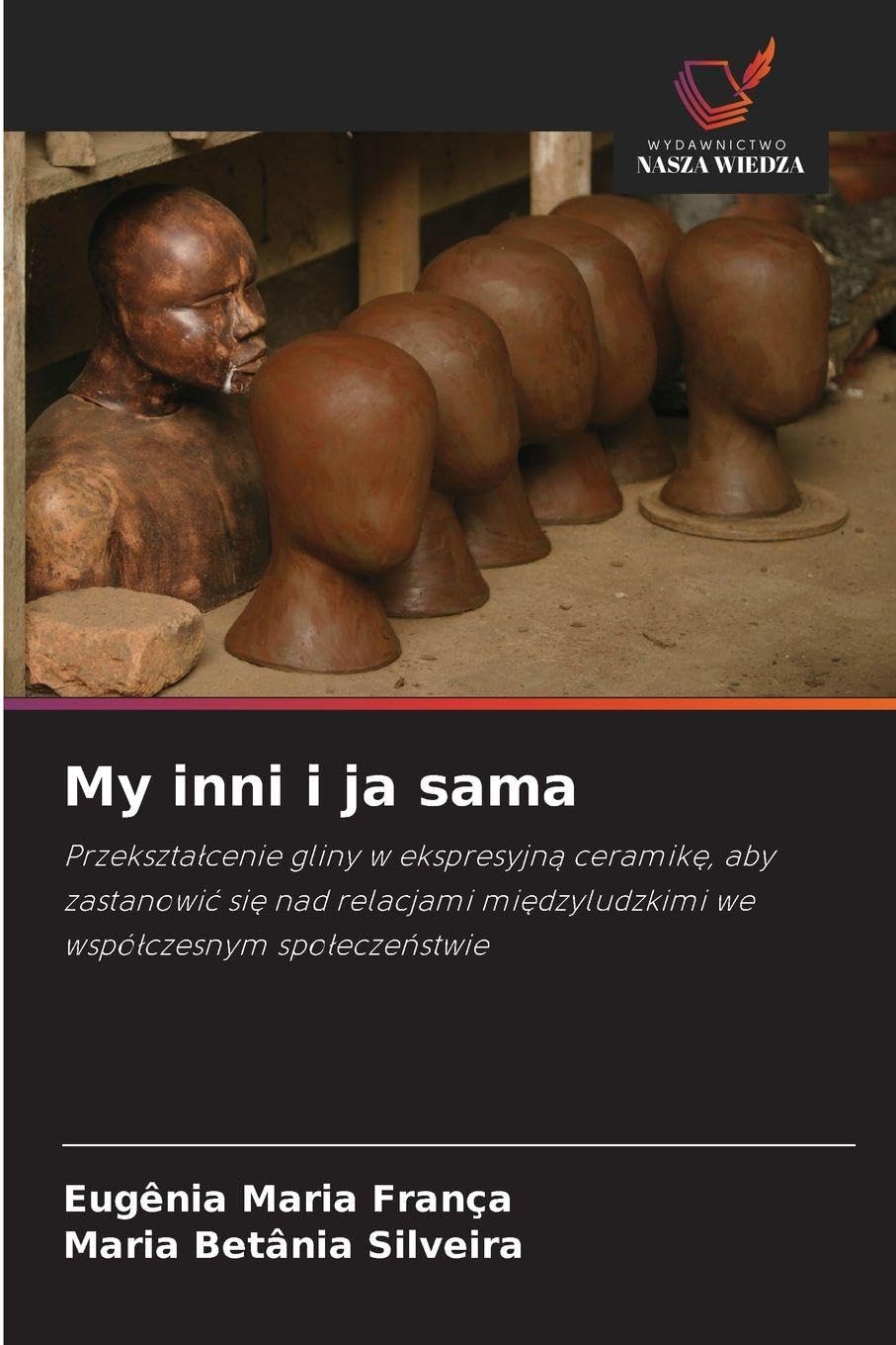 My inni i ja sama: Przekszta¿cenie gliny w ekspresyjn¿ ceramik¿, aby zastanowi¿ si¿ nad relacjami mi¿dzyludzkimi we wspó¿czesnym spo¿ecze¿stwie