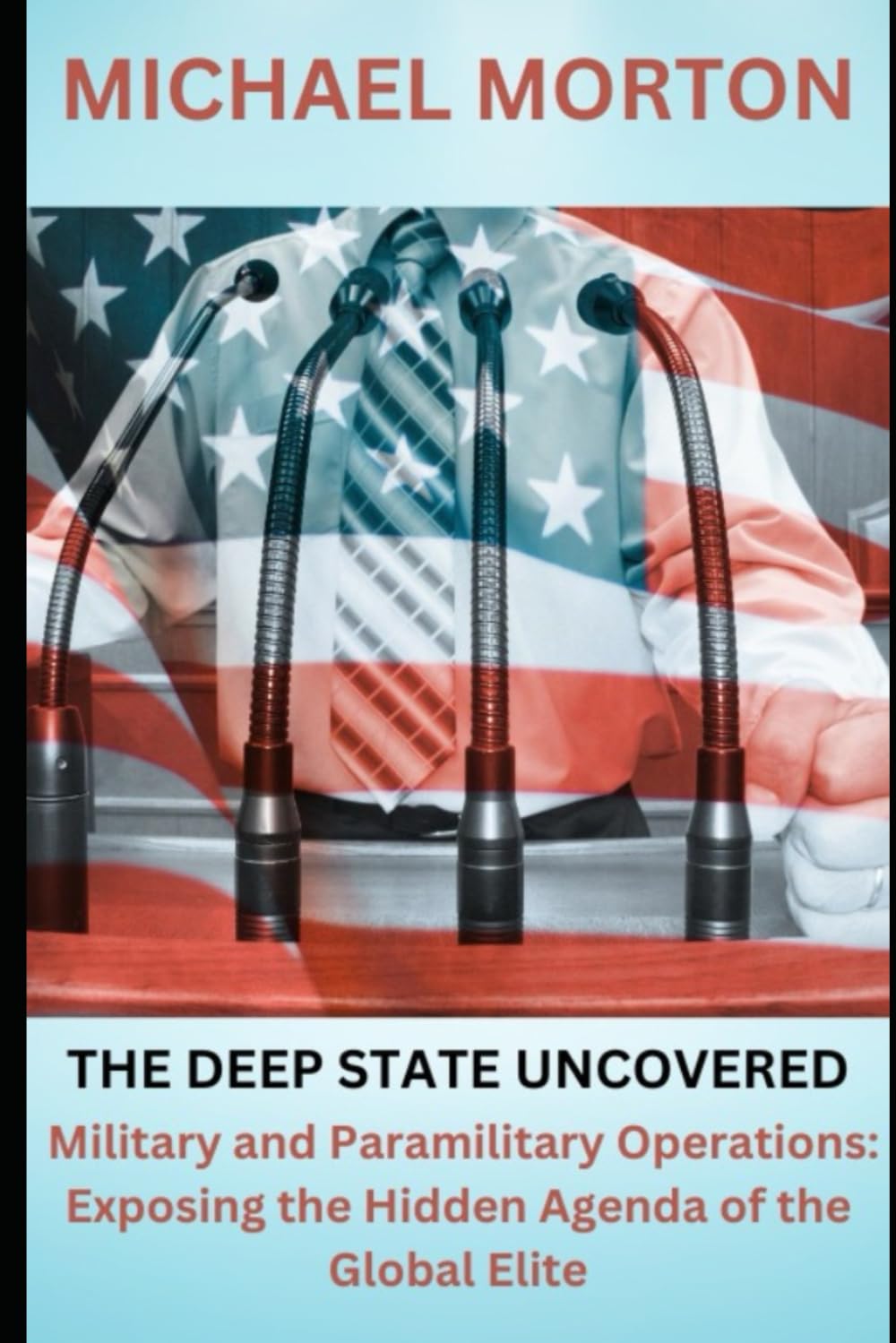 The Deep State Uncovered Military and Paramilitary Operations: Exposing the Hidden Agenda of the Global Elite