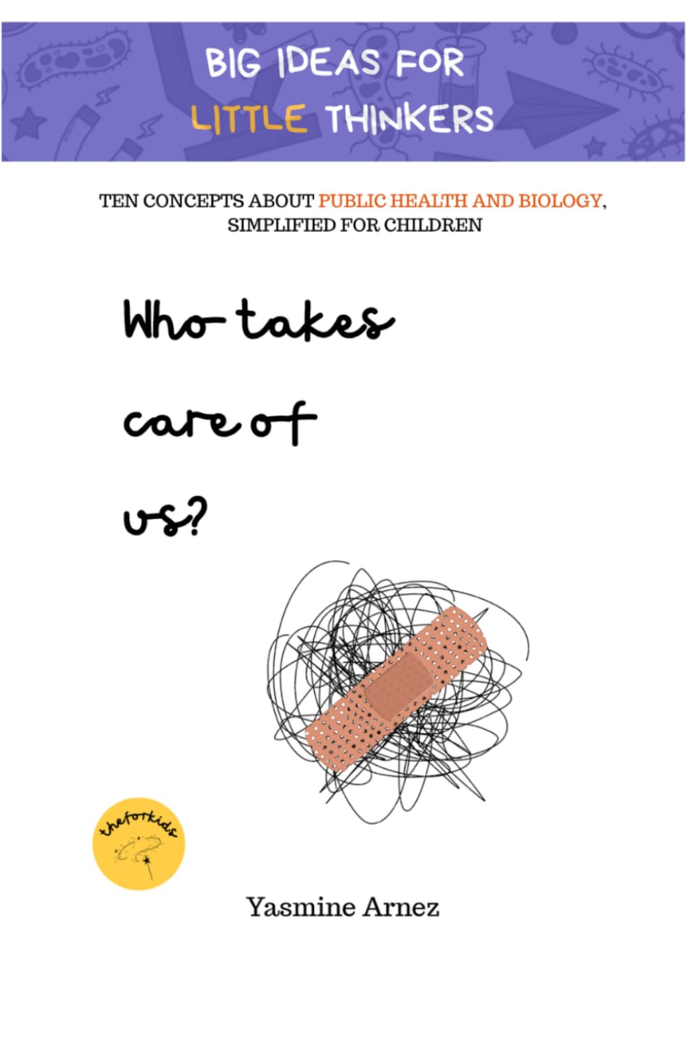 Who takes care of us?: 10 CONCEPTS ABOUT PUBLIC HEALTH AND BIOLOGY, SIMPLIFIED FOR CHILDREN