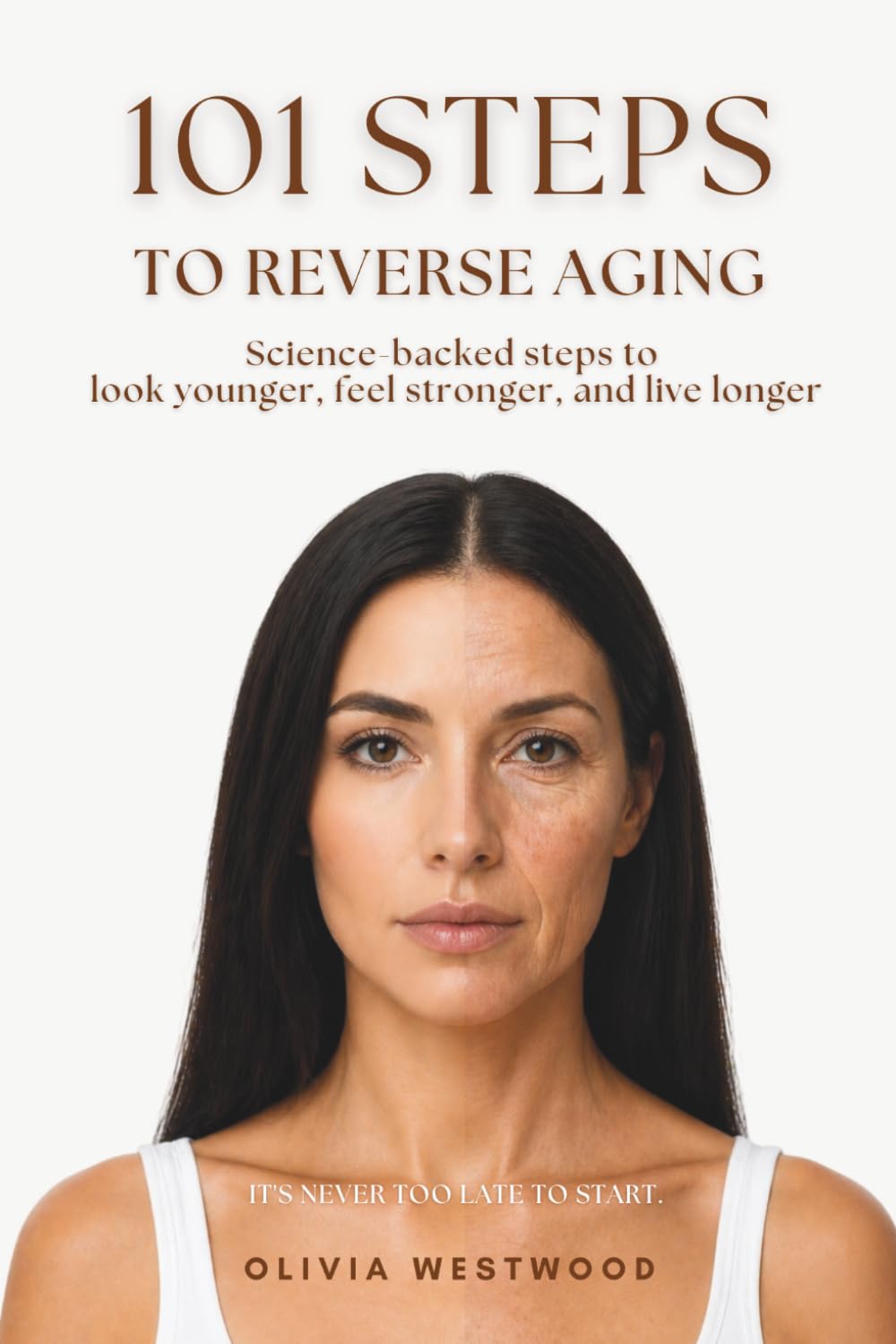 101 Steps to Reverse Aging: It's Never Too Late to Start