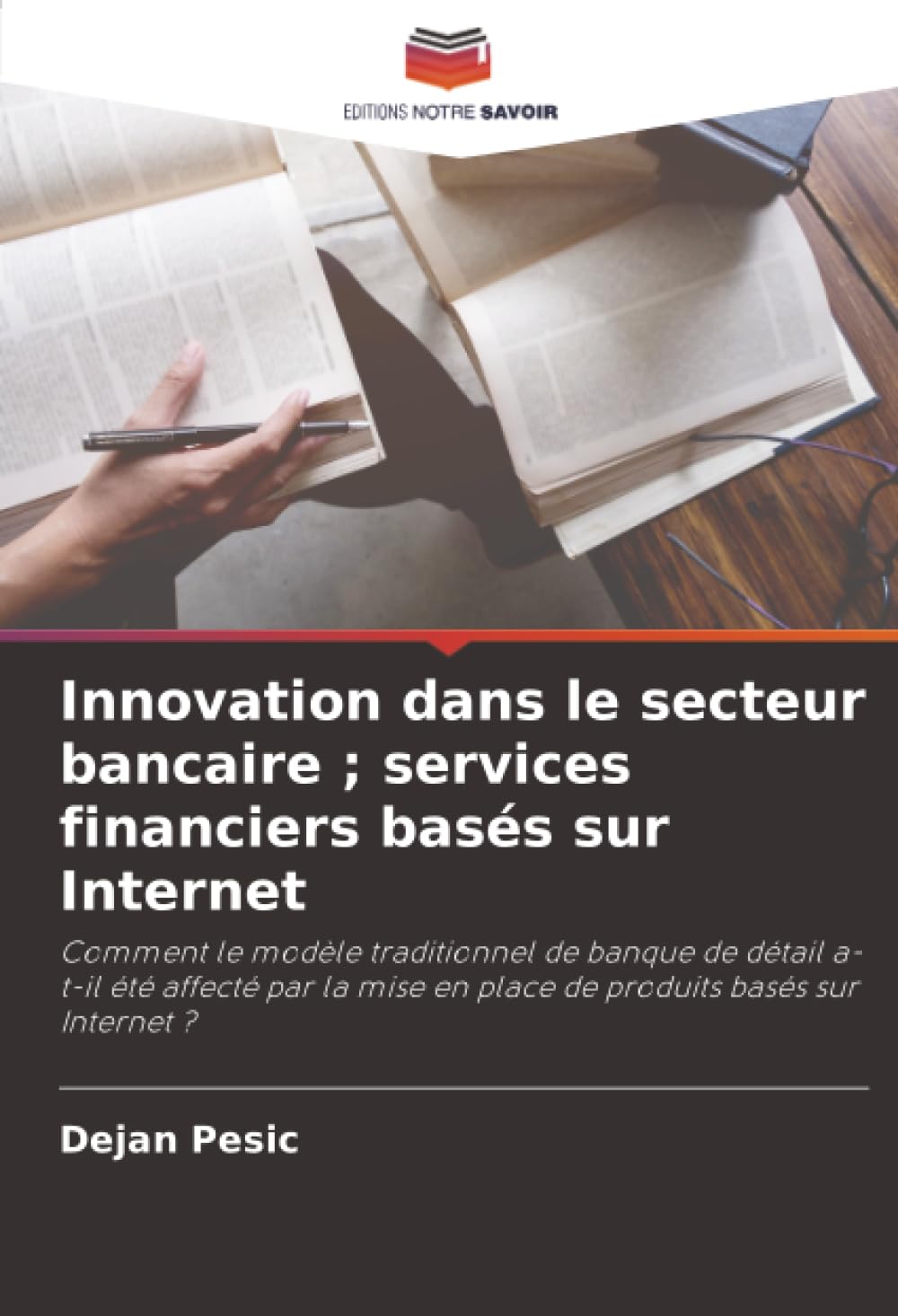 Innovation dans le secteur bancaire ; services financiers basés sur Internet: Comment le modèle traditionnel de banque de détail a-t-il été affecté ... en place de produits basés sur Internet ?