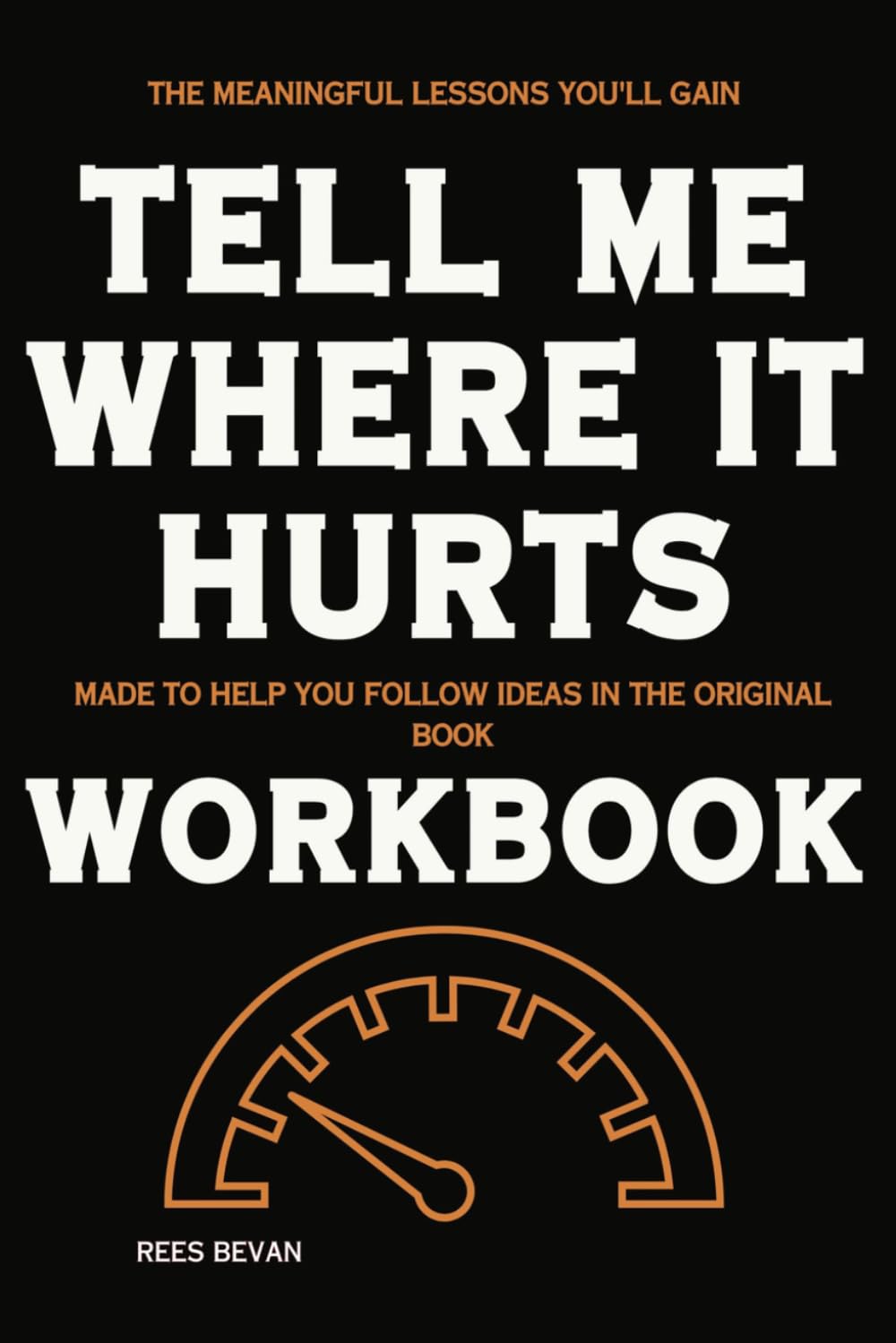 The Meaningful Lessons You'll Gain Tell Me Where It Hurts: Made to help you follow ideas in the original book