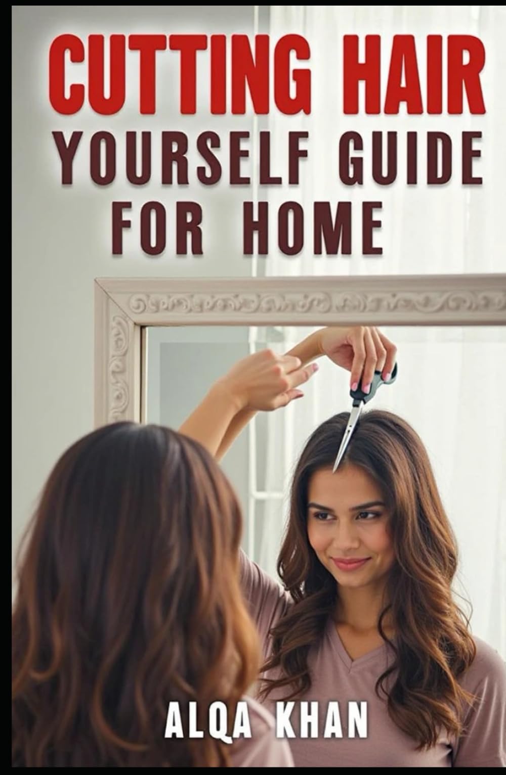 Cutting Hair Yourself Guide for Home: Master the Art of Self-Haircuts with Confidence and Precision