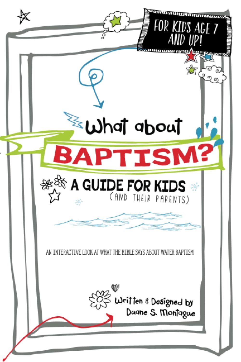 What About Baptism? A Guide for Kids (and Their Parents): An Interactive Look at What the Bible Says About Water Baptism
