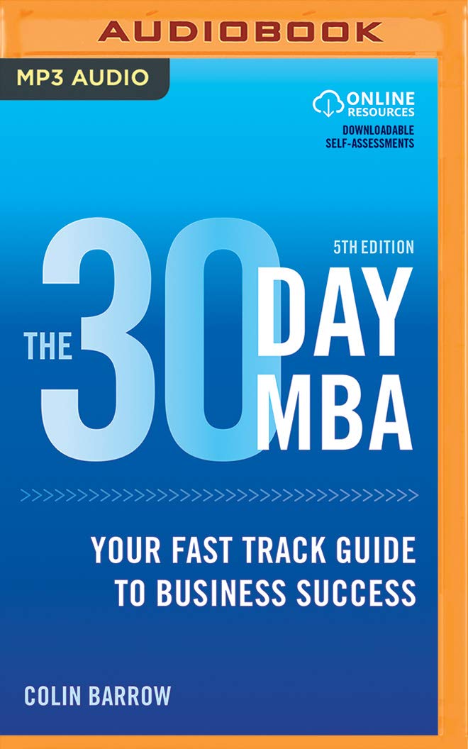 The 30 Day MBA: Your Fast Track Guide to Business Success