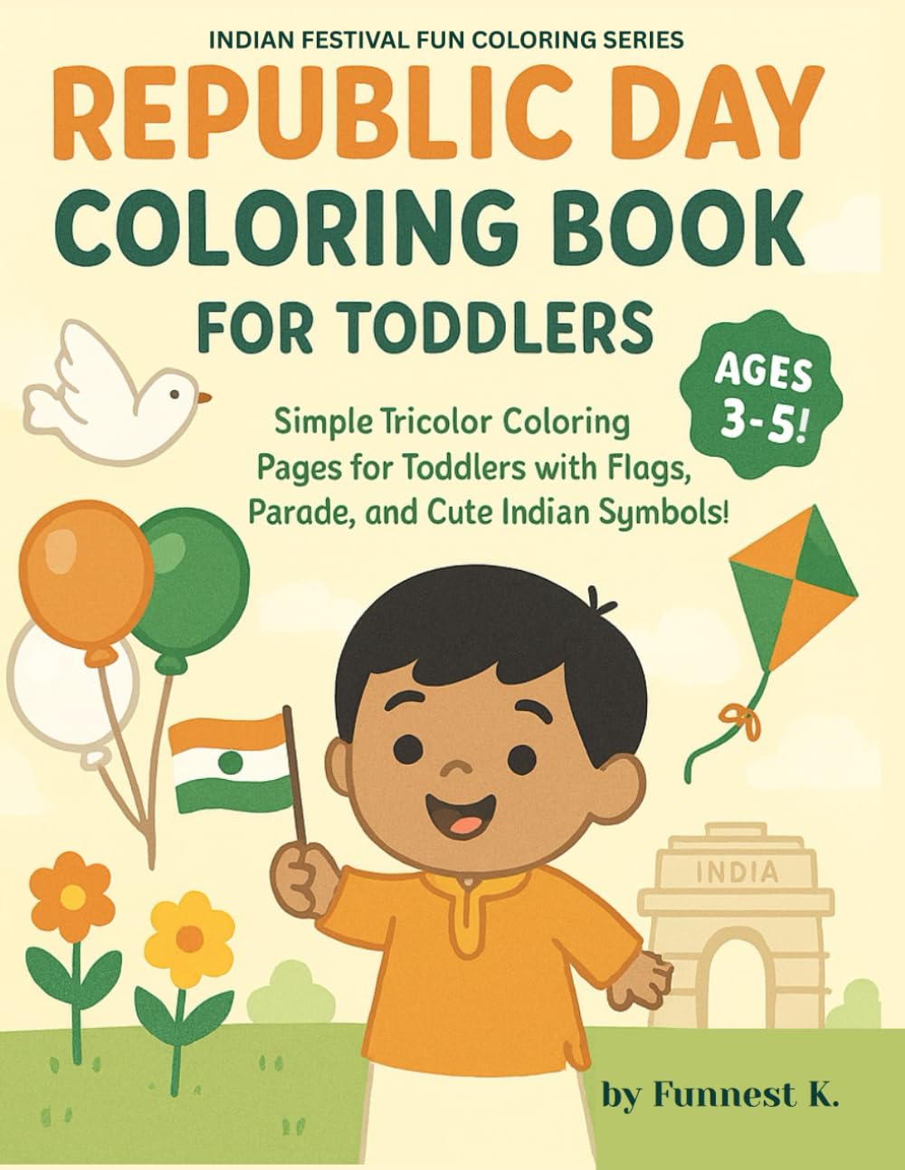 Republic Day Coloring Book for Toddlers Ages 3–5!: Simple Tricolor Coloring Pages for Toddlers with Flags, Parade, and Cute Indian Symbols! (Indian Festival Fun Coloring Series)