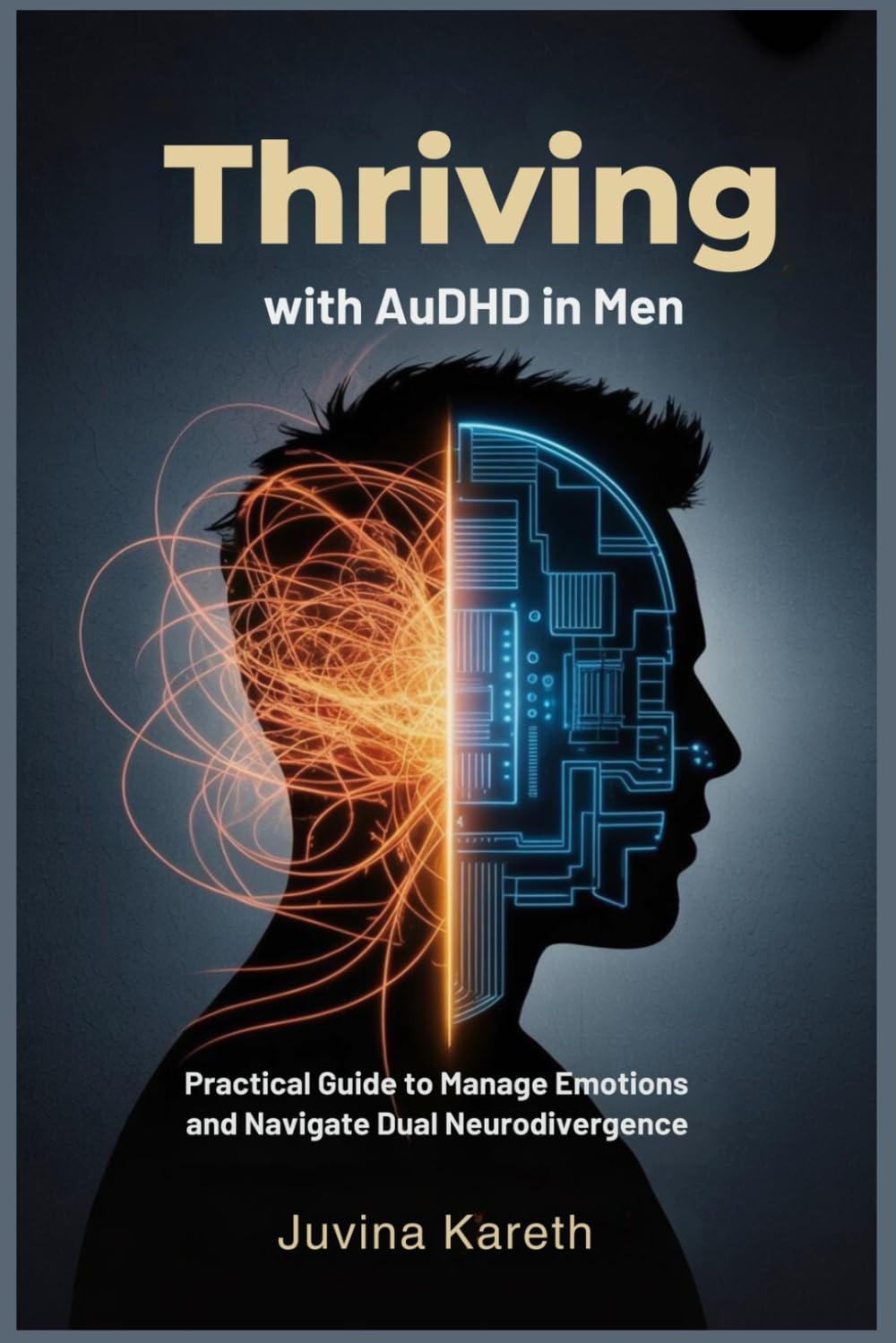 Thriving with AUDHD in Men: Practical Guide to Manage Emotions and Navigate Dual Neurodivergence