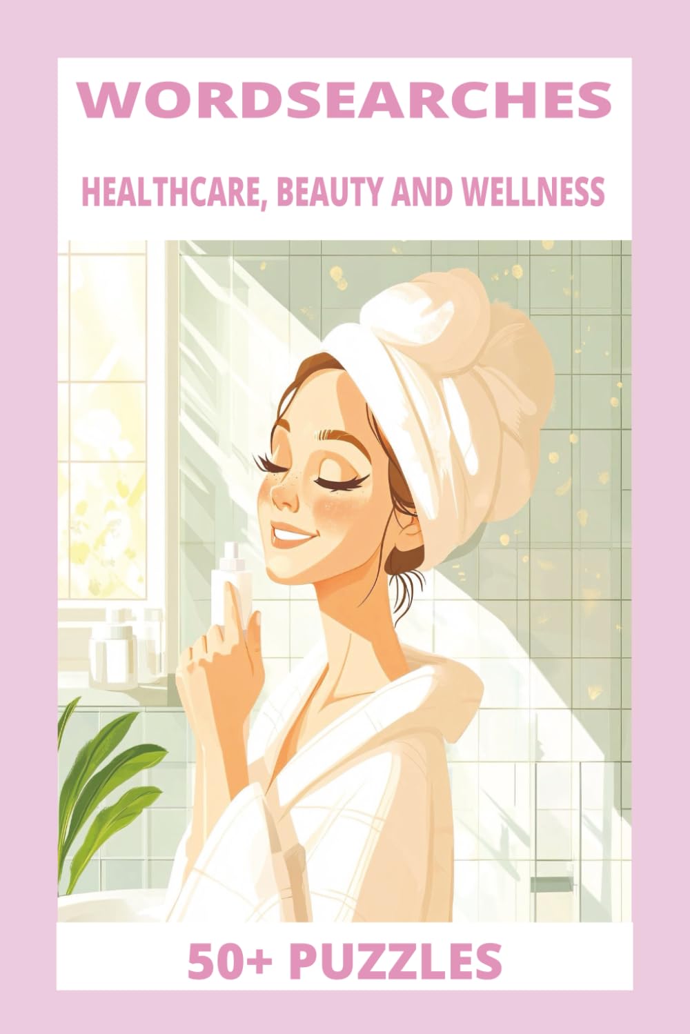 Mind & Body Wordsearch Book: Wordsearches With Easy To Read Print About Healthcare, Beuaty And Wellness ( 55 Puzzles, 110 Pages, 6x9 Inches)