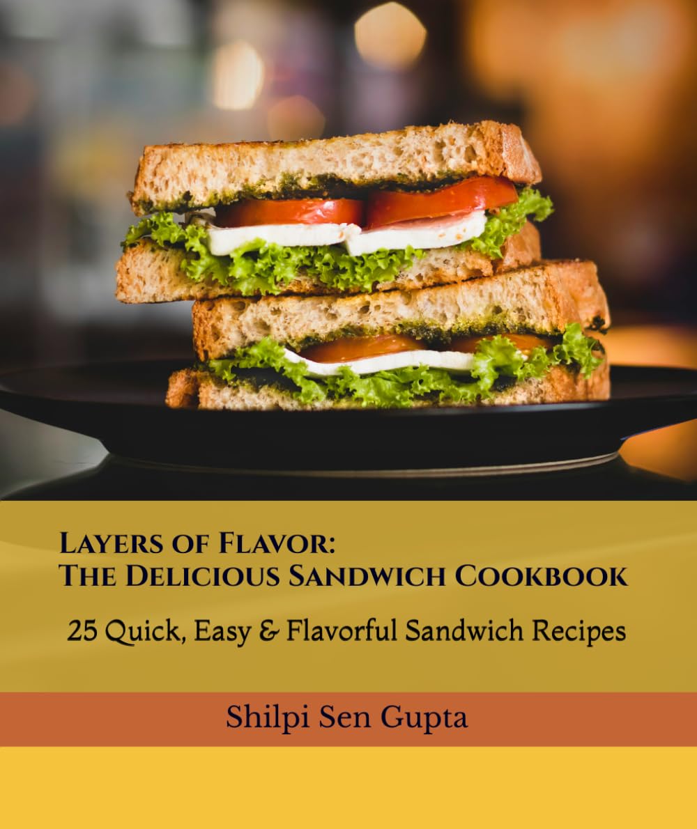 Layers of Flavor: The Delicious Sandwich Cookbook: 25 Quick, Easy & Flavorful Sandwich Recipes