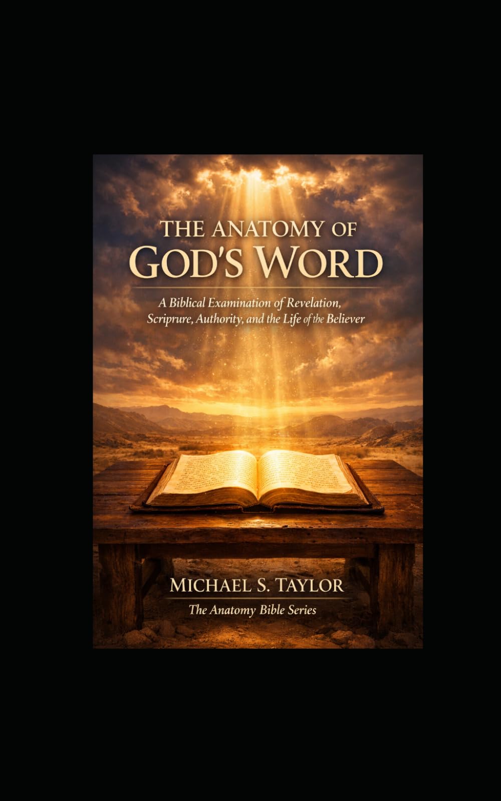 THE ANATOMY OF GOD’S WORD: A Biblical Examination of Revelation, Scripture, Authority, and the Life of the Believer: 11 (THE ANATOMY BIBLE SERIES)