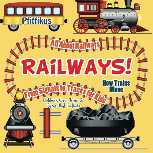 Railways! How Trains Move - All about Railways: From Signals to Tracks for Kids - Children's Cars, T Livre PDF Gratuit